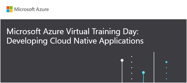 Microsoft Azure Virtual Training Day: Developing Cloud Native Applications