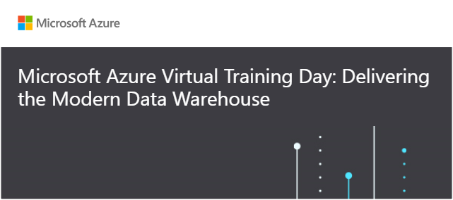 Microsoft Azure Virtual Training Day: Delivering the Modern Data Warehouse