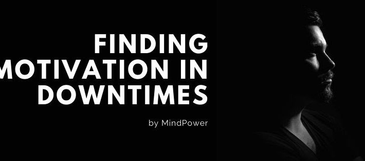 Finding Motivation in Downtimes