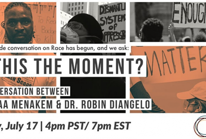 Is This The Moment? A Conversation With Resmaa Menakem & Dr. Robin DiAngelo