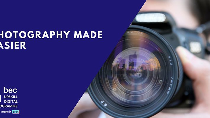 Photography Made Easier| BEC Digital Upskill Programme