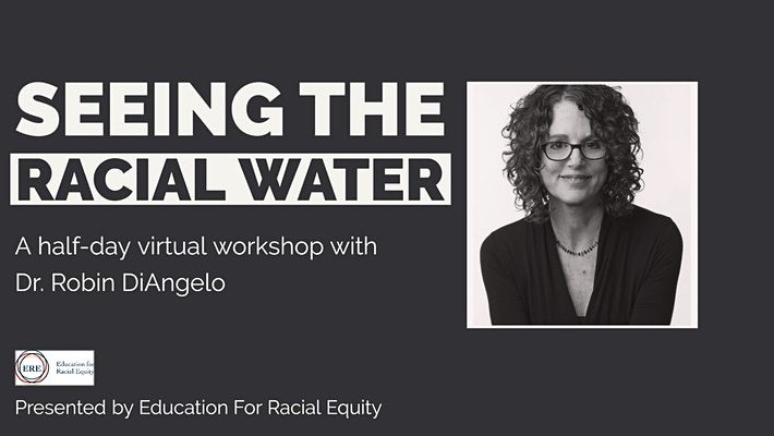 Seeing The Racial Water: A Virtual Half Day With Dr. Robin DiAngelo