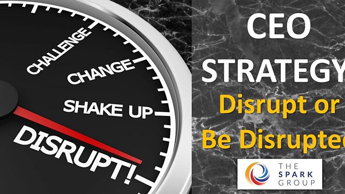 CEO Strategy: Disrupt or Be Disrupted by The Spark Group (Asia)