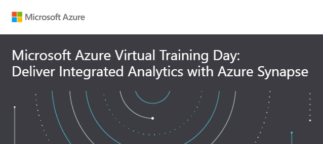 Microsoft Azure Virtual Training Day: Deliver Integrated Analytics with Azure Synapse