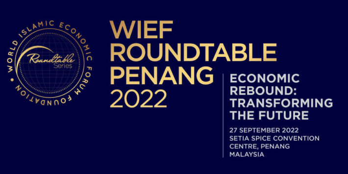 WIEF Roundtable Penang 2022, Economic Rebound: Transforming the Future