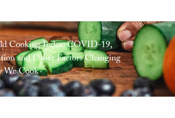 World Cooking Index: COVID-19, Inflation and Other Factors Changing How We Cook