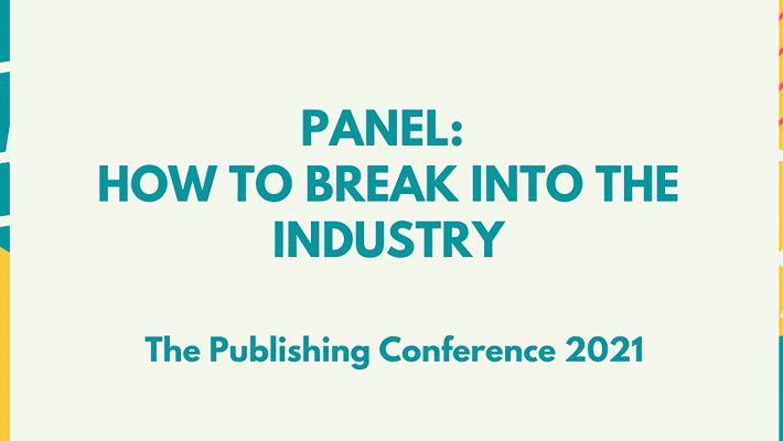 Panel: How to break into the industry (The Publishing Conference)