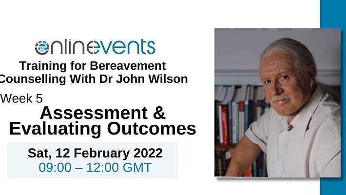 Training for Bereavement Counselling 5: Assessment & Evaluating Outcomes