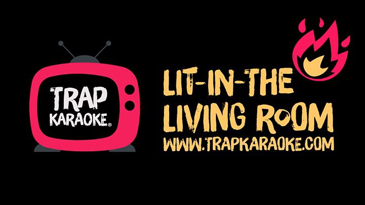 Trap Karaoke: Lit-In-The Living Room